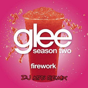Glee Cast - Firework (DJ KIPS Remix)
