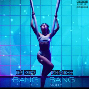 Holy Molly - Bang Bang (DJ KIPS Remix)