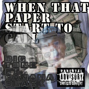 BIG TONE FT. PANAMA BLACK - WHEN THAT PAPER START TO CALL