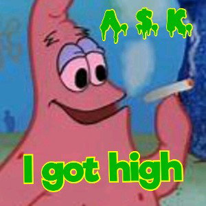 I got high