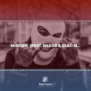 Muggin' (feat. Shadb & Blac Monroe Snow)