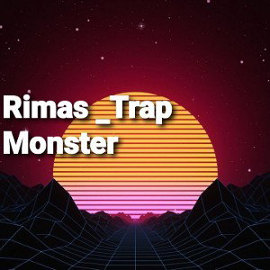 Rimas_Trap Monster 