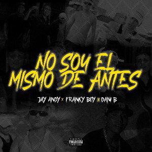 No Soy El Mismo De Antes feat. Jay Andy, Franky Boy & Dany Beat. 