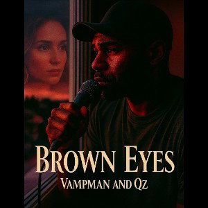 Qz x Vampman- Brown Eyes 😮‍💨📆🤔💭