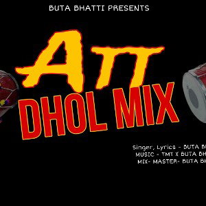 Att (Dhol Mix) ft Buta Bhatti
