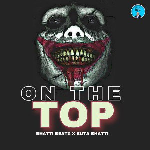 On The Top By Bhatti Beatz x Buta Bhatti