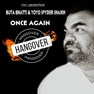 HANGOVER FT BUTA BHATTI & YOYO SPYDER SHAIKH 