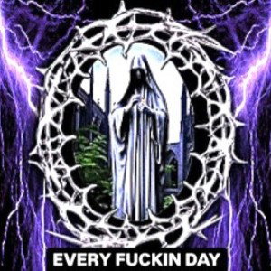 EVERY FUCKiN DAY