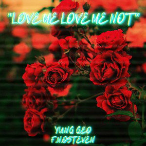 "Love Me Love Me Not" Ft. YungGeo