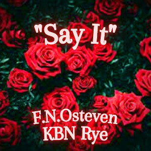 "Say It" Ft. KBN Rye 