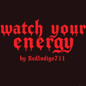 RedIndigo711 - watch your energy  2025-09-09 03_18