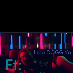 I'ma DOGG Ya