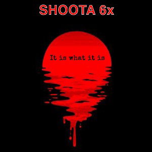 SHOOTA 6x - It Is What It Is
