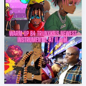 Warm Up B4 TRUNXKS JUICE WRLD MEELY