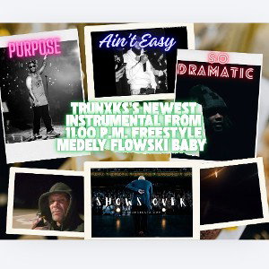 TRUNXKS'S NEWEST INSTRUMENTAL MEDELY FROM 11:00 P.M. FREESTYLE FLOWSKI BABY 