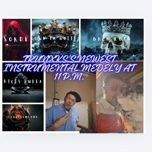 TRUNXKS'S NEWEST INSTRUMENTAL MEDELY FROM 11:00 P.M. WEDNESDAY 