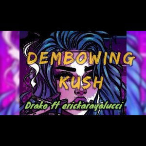 DEMBOWING KU$H-Drako ft erickarayalucci 