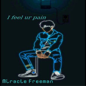 Miracle Freeman  - I feel ur pain 