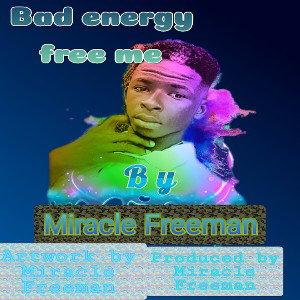 Miracle Freeman - Bad energy free me
