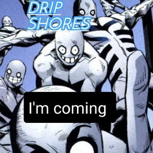 Drip Shores - I'm Coming