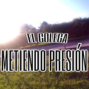 el colega - Metiendo Presión