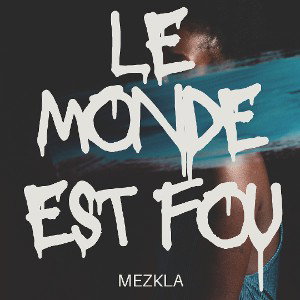 MEZKLA - LE MONDE EST FOU 