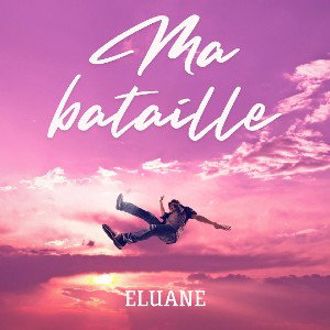 Ma bataille - Eluane