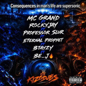 Consequences in Man’s life are supersonic by MC Grand ft RockyJay ft Professor Slur ft Eternal Prophet ft BTayzy ft Be_j