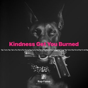 Kindness Get You Burned