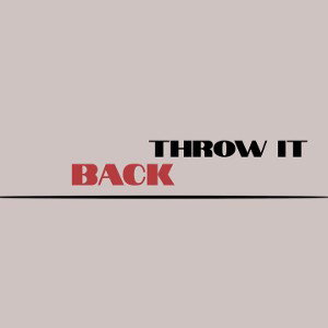 THROW IT BACK