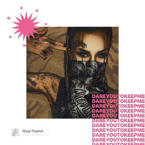 Dare you to keep me 