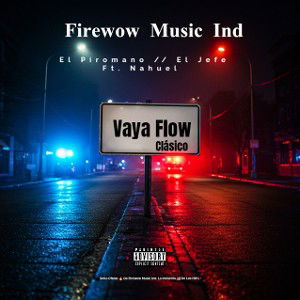 Vaya Flow  - El Piromano El Jefe Ft. Nahuel - ( AUDIO OFICIA ) 