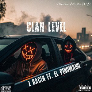 Clan Level - Z Racer Ft. El Piromano El Jefe - ( AUDIO OFICIAL )
