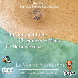 15.- No Creo Remix - El Piromano El Jefe Ft. Franyer El Menor - Las Que Nunca Escuchastes The Álbum (Audio Oficial)