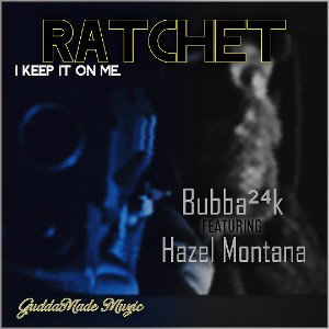 BubbaHaze - Ratchet ft. Hazel Montana