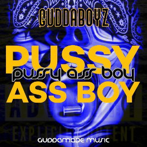 GuddaBoyz - Pussy Ass Boy