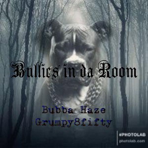 Bullies In The Room ft. Grumpy8fifty