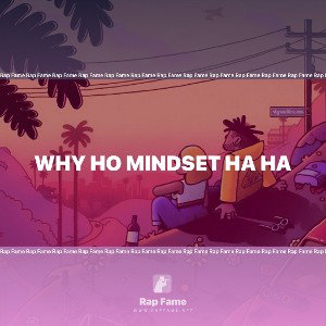 Why Ho Mindset Ha ha 