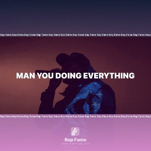 Man You Doing Everything 