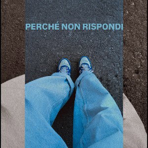 -Perché non rispondi-