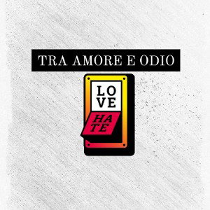 Tra Amore e Odio