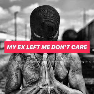 my girl left me don’t care 