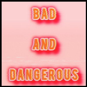 Bad and Dangerous (Prod. 2lz)