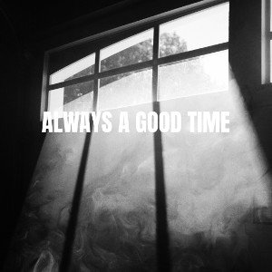 Always a Good Time (official version)