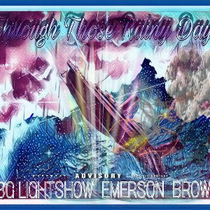 🌧 EMERSON BROWN  🌩  EBG LIGHTSHOW -Through Those Rainy Dayz 🌧 