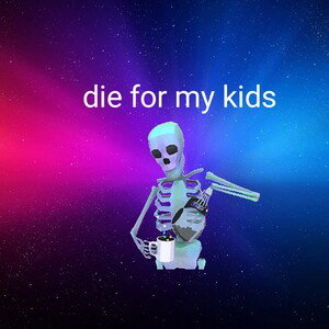 die for my kids