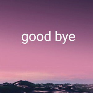 good bye