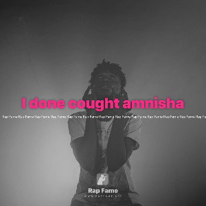 I done cought amnisha