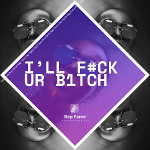 I’ll f#ck ur b1tch
