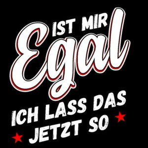 mir doch egal..